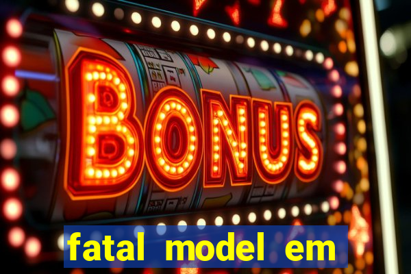 fatal model em eunapolis bahia